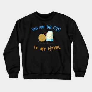 "You are the CSS to my HTML" Crewneck Sweatshirt